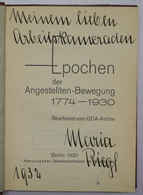 Bc 383 : Epochen der Angestellten-Bewegung : 1774 - 1930 (1930);- ( Riegl, Maria), Von Hand: Widmung, Name, Datum; 'Meinem lieben Arbeitskameraden Maria Riegl 1932'. 