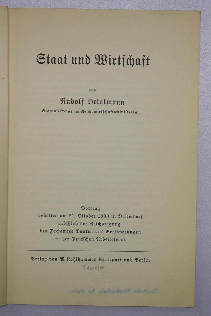 Bc 458 : Staat und Wirtschaft : Vortrag gehalten am 21. Oktober 1938 in Düsseldorf anläßlich der Reichstagung des Fachamtes Banken und Versicherungen in der Deutschen Arbeitsfront (1938)