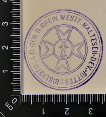 - (Bibliothek der Genossenschaft der Rheinisch-Westfälischen Malteser-Devotionsritter), Stempel: Name, Wappen, ; 'Bibliothek d. Gen. d. Rhein. Westf. Malteser-Dev.-Ritter'. 