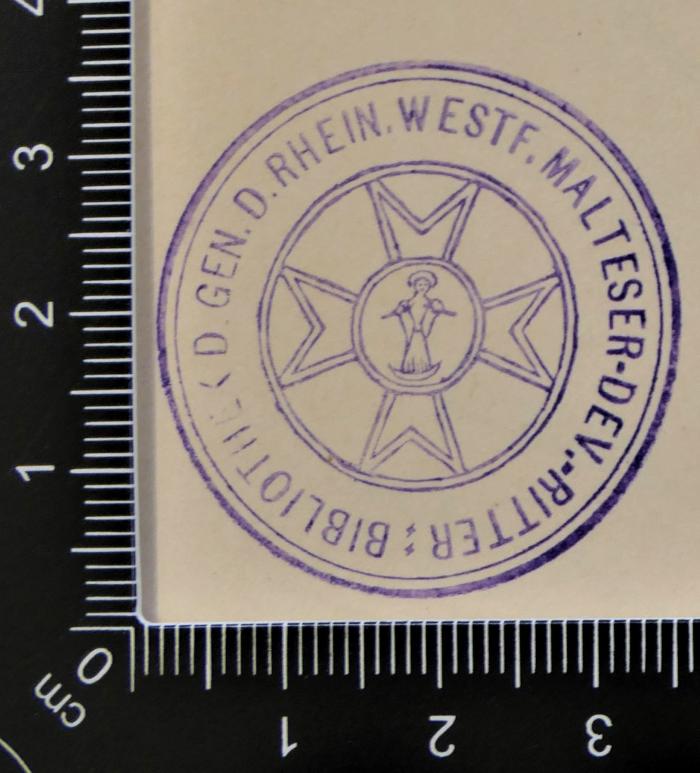 - (Bibliothek der Genossenschaft der Rheinisch-Westfälischen Malteser-Devotionsritter), Stempel: Name, Wappen, ; 'Bibliothek d. Gen. d. Rhein. Westf. Malteser-Dev.-Ritter'. 