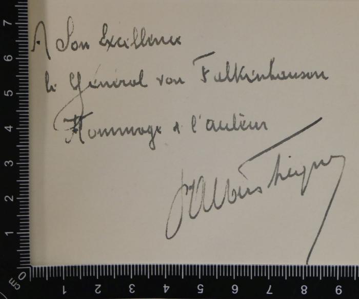 - (Falkenhausen, Alexander von), Von Hand: Widmung, Name; 'A Son Excellence […] General von Falkenhausen Hommage d. l’au[…]'. 