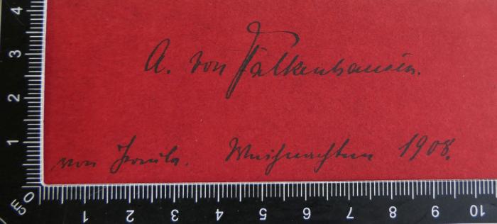 - (Falkenhausen, Alexander von), Von Hand: Widmung, Name, Datum; 'A. von Falkenhausen. Von […] Weihnachten 1908'. 