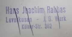 - (Rabbas, Hans-Joachim), Stempel: Berufsangabe/Titel/Branche, Name, Ortsangabe; 'Hans-Joachim Rabbas
Leverkusen - I. G. Werk
Kölner Str. 362'.  (Prototyp)