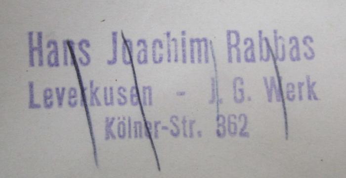 Kk 290 7 Ers.: Behringwerk-Mitteilungen. Heft 7 - Die europäischen und mediterranen Ottern und ihre Gifte (1936);- (Rabbas, Hans-Joachim), Stempel: Berufsangabe/Titel/Branche, Name, Ortsangabe; 'Hans-Joachim Rabbas
Leverkusen - I. G. Werk
Kölner Str. 362'.  (Prototyp)