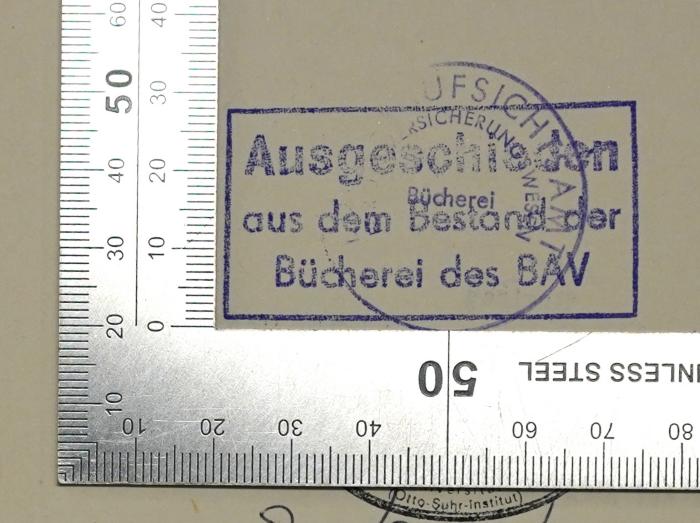 - (Berlin. Aufsichtsamt für das Versicherungswesen), Stempel: Besitzwechsel: makuliert, Name; 'Ausgeschieden aus dem Bestand der Bücherei des BAV'.  (Prototyp);Bc 458d : Staat und Wirtschaft : Vortrag gehalten am 21. Oktober 1938 in Düsseldorf anläßlich der Reichstagung des Fachamtes Banken und Versicherungen in der Deutschen Arbeitsfront (1938)
