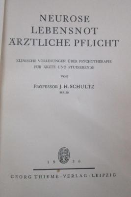 Kk 311: Neurose, Lebensnot, Ärztliche Pflicht : Klinische Vorlesungen über Psychotherapie für Ärzte und Studierende (1936)