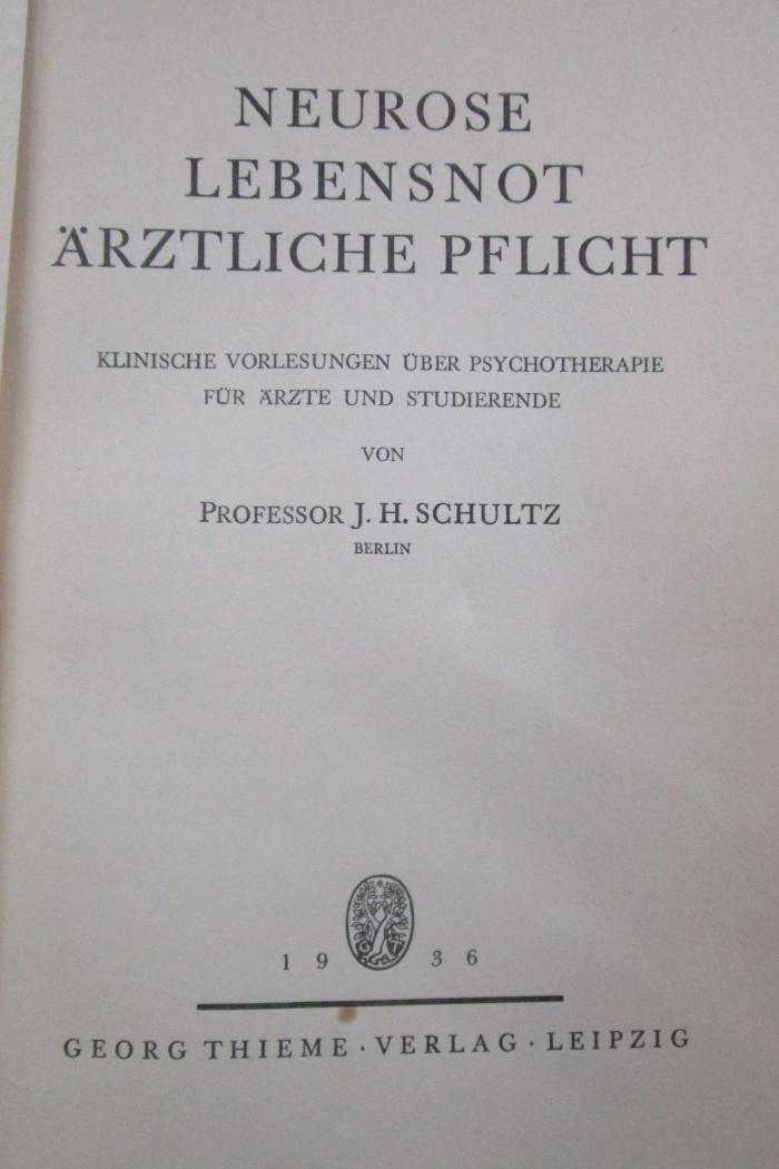 Kk 311: Neurose, Lebensnot, Ärztliche Pflicht : Klinische Vorlesungen über Psychotherapie für Ärzte und Studierende (1936)
