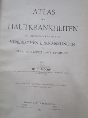 Kl 718 x: Atlas der Hautkrankheiten mit Einschluss der wichtigsten venerischen Erkrankungen für praktische Ärzte und Studierende (1904)