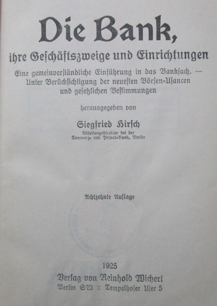 XII 1551 ah: Die Bank, ihre Geschäftszweige und Einrichtungen : Eine gemeinverständliche Einführung in das Bankfach (1925)