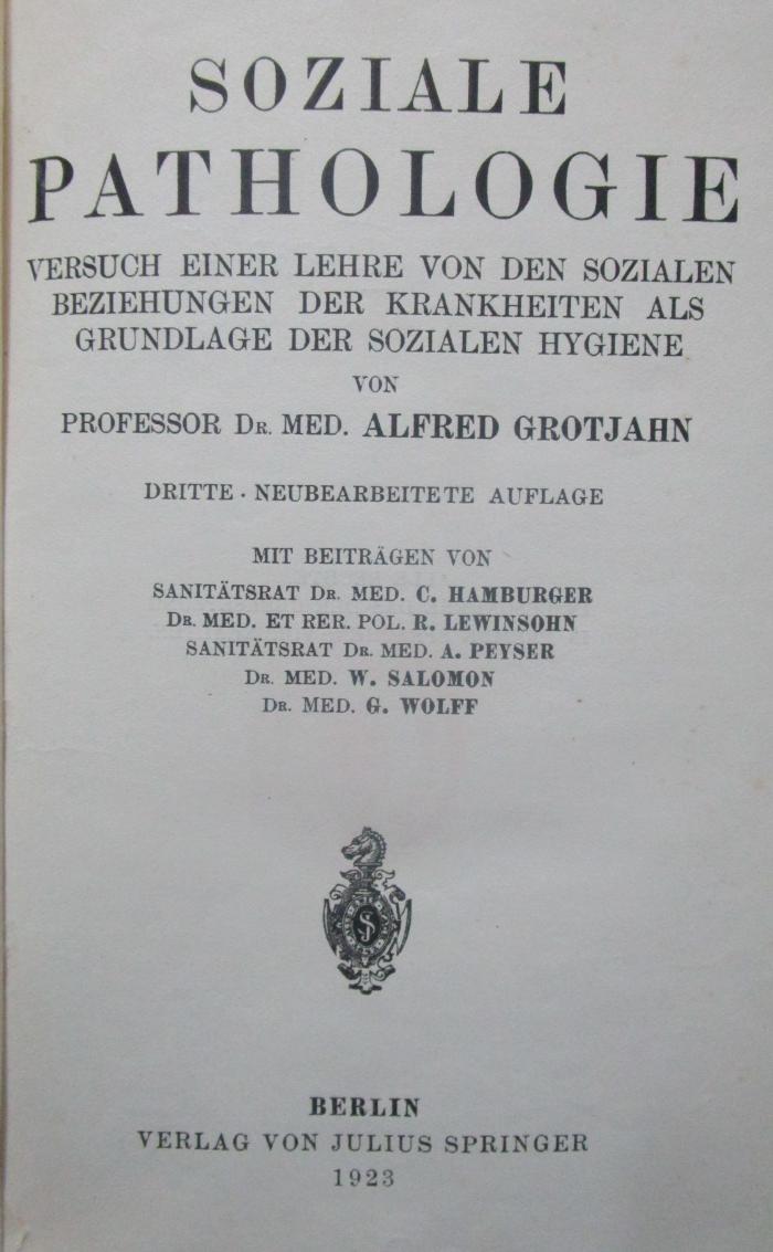 X 5933 c 3.Ex.: Soziale Pathologie : Versuch einer Lehre von den sozialen Beziehungen der Krankheiten als Grundlage der sozialen Hygiene (1923)