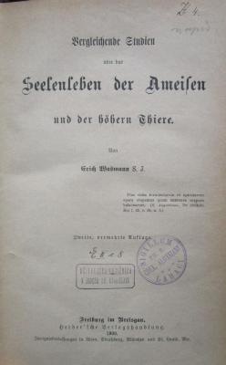 X 4407 2.Ex.: Vergleichende Studien über das Seelenleben der Ameisen und der höheren Thiere (1900)