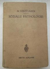 X 5933 c 3.Ex.: Soziale Pathologie : Versuch einer Lehre von den sozialen Beziehungen der Krankheiten als Grundlage der sozialen Hygiene (1923)
