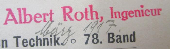 XI 2578 2.Ex.: Brücken aus Holz (1908);- (Roth, Albert), Stempel: Berufsangabe/Titel/Branche, Name; 'Albert Roth, Ingenieur'.  (Prototyp);- (Roth, Albert), Von Hand: Datum; 'März 1917.'. 