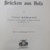 XI 2578 2.Ex.: Brücken aus Holz (1908)