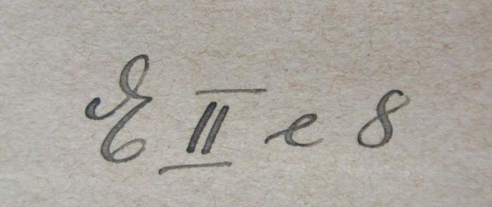 X 4407 2.Ex.: Vergleichende Studien über das Seelenleben der Ameisen und der höheren Thiere (1900);- (unbekannt), Von Hand: Signatur; 'E II e 8'. 