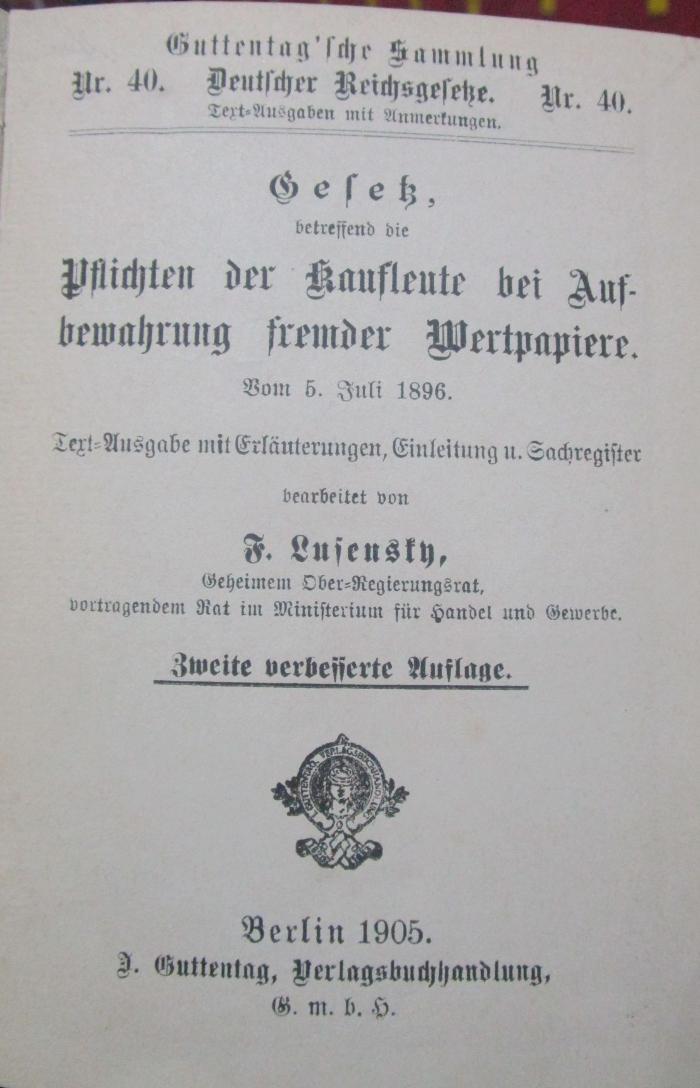 XII 1581 2.Ex.: Gesetz, betreffend die Pflichten der Kaufleute bei Aufbewahrung fremder Wertpapiere. Vom 5. Juli 1896. (1905)