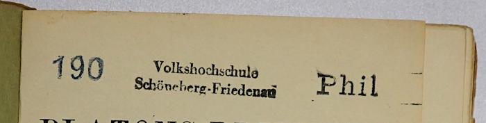 SH 609 : Platons Briefe (1918);- (Volkshochschule Schöneberg-Friedenau), Stempel: Berufsangabe/Titel/Branche, Name, Ortsangabe, Signatur; 'Volkshochschule Schöneberg-Friedenau 190 Phil'. 