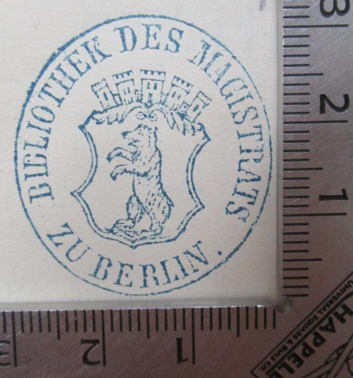 G46 / 1961 (Bibliothek des Magistrats zu Berlin), Stempel: Berufsangabe/Titel/Branche, Name, Wappen, Ortsangabe; 'Bibliothek des Magistrats zu Berlin.'.  (Prototyp);X 5441 2 Ers.: Erinnerungen eines deutschen Arztes. Zweiter Band: Leben und Lehren (1875)
