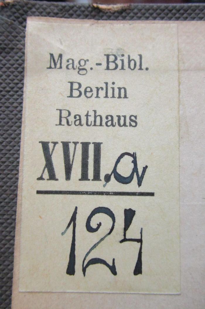 - (Bibliothek des Magistrats zu Berlin), Etikett: Name, Signatur; 'Mag.-Bibl.
Berlin Rathaus
[...]'.  (Prototyp);X 5441 2 Ers.: Erinnerungen eines deutschen Arztes. Zweiter Band: Leben und Lehren (1875);- (Bibliothek des Magistrats zu Berlin), Von Hand: Signatur; '[XVII.] a
124'. 