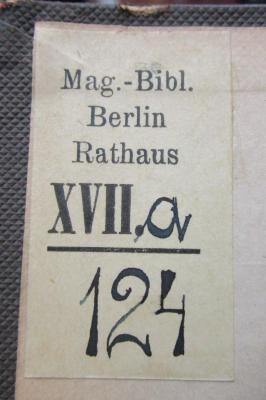 - (Bibliothek des Magistrats zu Berlin), Etikett: Name, Signatur; 'Mag.-Bibl.
Berlin Rathaus
[...]'.  (Prototyp);X 5441 2 Ers.: Erinnerungen eines deutschen Arztes. Zweiter Band: Leben und Lehren (1875);- (Bibliothek des Magistrats zu Berlin), Von Hand: Signatur; '[XVII.] a
124'. 