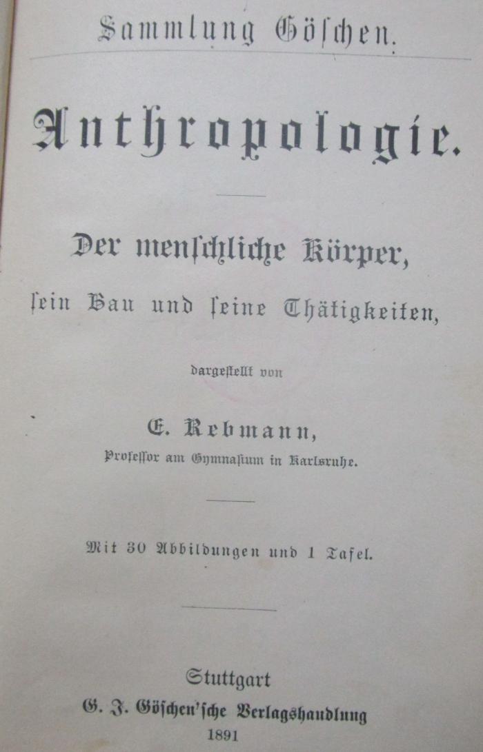 X 5792 2.Ex.: Anthropologie : Der manschliche Körper, sein Bau und seine Thätigkeiten (1891)