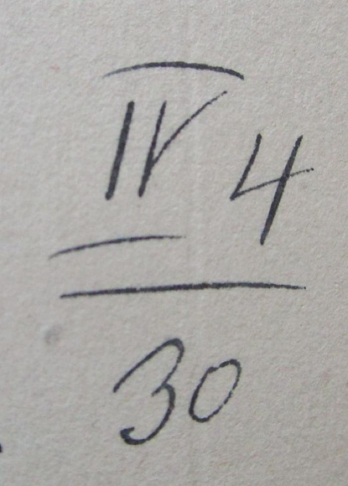 X 5756 Ers.: Paracelsus Volumen Paramirum (Von Krankheit und gesundem Leben) (1928);- (unbekannt), Von Hand: Signatur; 'IV 4 / 30'. 