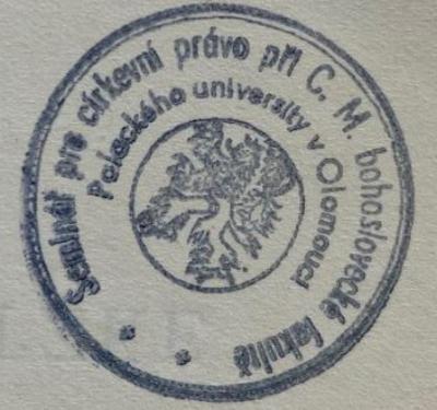 - (Seminář pro církevní právo při C.M. bohosl. fakultě v Olomouci), Stempel: Name; 'Seminář pro církevní právo při  C. M. ( Cyrilo-Metodějské) bohoslovecké fakultě Palackého university v Olomouci'.  (Prototyp)