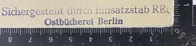 - (Nationalsozialistische Deutsche Arbeiterpartei. Einsatzstab Reichsleiter Rosenberg für die Besetzten Gebiete), Stempel: Name; 'Sichergestellt durch Einsatzstab RR Ostbücherei Berlin'.  (Prototyp)