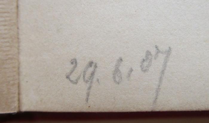 III 41405 g: Durch's Ohr : Lustspiel (1901);- (unbekannt), Von Hand: Datum; '29.6.07'. 