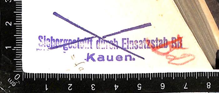 - (Nationalsozialistische Deutsche Arbeiterpartei. Einsatzstab Reichsleiter Rosenberg für die Besetzten Gebiete), Stempel: Name; 'Sichergestellt durch Einsatzstab RR, Kauen'.  (Prototyp)