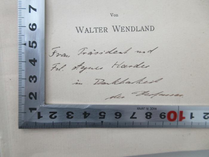 - (Harder, Agnes;Harder, Rudolf; Wendland, Walter), Von Hand: Widmung; 'Frau Präsident und Frl. Agnes Harder in Dankbarkeit der Verfasser'. 