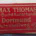 J / 1227 (Max Thomas Buch- und Kunsthandlung (Dortmund)), Etikett: Buchhändler, Name, Ortsangabe; 'Max Thomas
Hof- Buch & Kunsthandlung
Dortmund
Ostenhellweg 49.'.  (Prototyp)