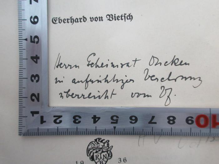 - (Oncken, Hermann;Vietsch, Eberhard von), Von Hand: Widmung; 'Herrn Geheimrat Oncken in aufrichtiger Verehrung überreicht vom Vf.'. 