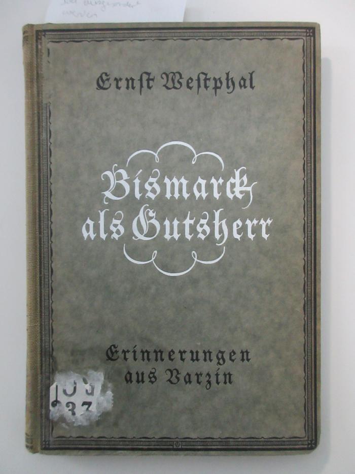 Od 2371 (ausgesondert) : Bismarck als Gutsherr : Erinnerungen seines Varzinger Oberförsters (1922)