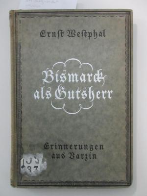 Od 2371 (ausgesondert) : Bismarck als Gutsherr : Erinnerungen seines Varzinger Oberförsters (1922)