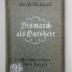 Od 2371 (ausgesondert) : Bismarck als Gutsherr : Erinnerungen seines Varzinger Oberförsters (1922)