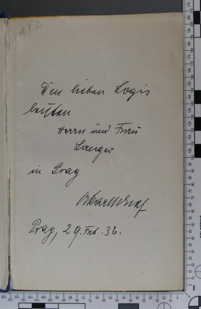 - (Langer (Ehepaar);unbekannt), Von Hand: Widmung; 'Den lieben Logis leuten (?) Herrn und Frau Langer in Prag 
[hier vermutlich Name des Widmungsgebers] 
Prag, 29. Feb. 36.'. 