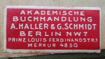 Sa 156: Petit Dictionnaire de style à l'usage des Allemands : Guide-lexique de composition française (1911);- (Buchhandlung A. Haller und G. Schmidt), Etikett: Buchhändler, Name, Ortsangabe; 'Akademische Buchhandlung
A. Haller & G. Schmidt
Berlin NW7
Prinz Louis Ferrdinandstr. 1
Merkur 4850'.  (Prototyp)