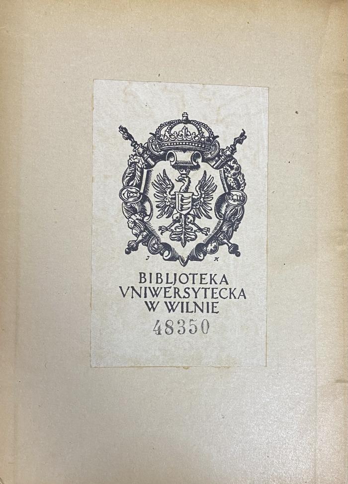 - (Universitätsbibliothek Vilnius), Etikett: Exlibris; 'Bibljoteka Uniwersytecka W Wilnie 48350'.  (Prototyp)