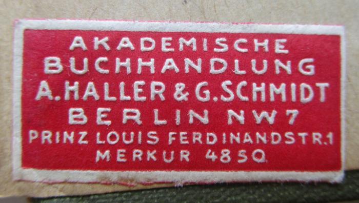 Sa 156: Petit Dictionnaire de style à l'usage des Allemands : Guide-lexique de composition française (1911);- (Buchhandlung A. Haller und G. Schmidt), Etikett: Buchhändler, Name, Ortsangabe; 'Akademische Buchhandlung
A. Haller & G. Schmidt
Berlin NW7
Prinz Louis Ferrdinandstr. 1
Merkur 4850'.  (Prototyp)