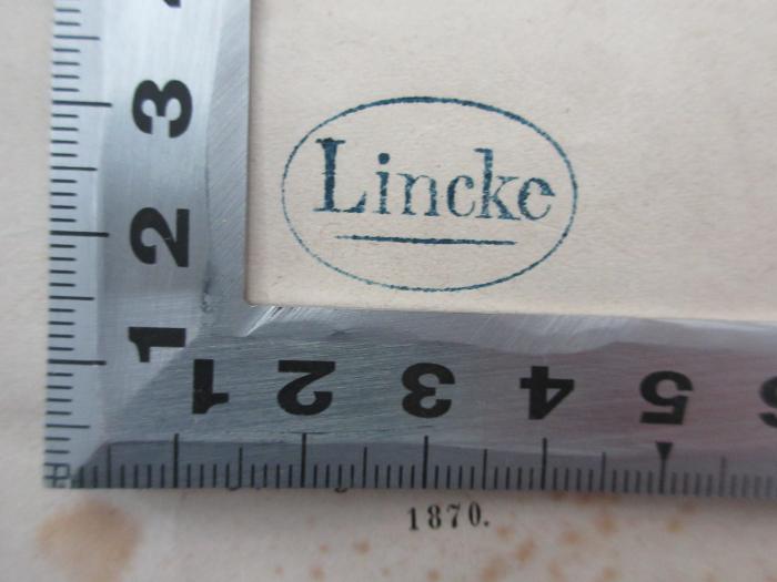 - (Lincke, [?]), Stempel: Name; 'Lincke'.  (Prototyp)