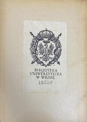 - (Universitätsbibliothek Vilnius), Etikett: Exlibris; 'Bibljoteka Uniwersytecka W Wilnie 48350'.  (Prototyp)