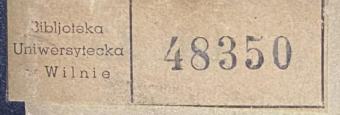 - (Universitätsbibliothek Vilnius), Etikett: Name; 'Bibljoteka Uniwersytecka Wilnie 48350'.  (Prototyp)