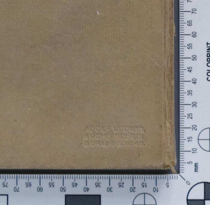 - (Buchbinderei Adolf Ludwig), Prägung: ; 'Adolf Ludwig, 
Buchbinderei 
Berlin - S.W. 43. [?]'.  (Prototyp)