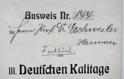 - (Eschweiler, [...] Dr.;unbekannt), Von Hand: Name, Berufsangabe/Titel/Branche; '[Ausweis Nr.] 144 [für] Herrn Prof. Dr. Eschweiler / Hannover'. 