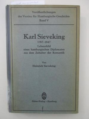 OC 9555 (1)  (ausgesondert) : Karl Sieveking 1787 - 1847 : Lebensbild eines Hamburgischen Diolomaten aus der Zeit der Romantik. Die Ausbildung (1923)