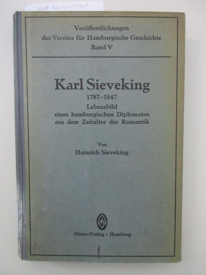 OC 9555 (1)  (ausgesondert) : Karl Sieveking 1787 - 1847 : Lebensbild eines Hamburgischen Diolomaten aus der Zeit der Romantik. Die Ausbildung (1923)