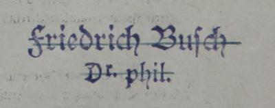 - (Busch, Friedrich Dr.), Stempel: Name, Berufsangabe/Titel/Branche; 'Friedrich Busch / Dr. phil.'. 