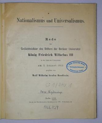 G 1/BAU 1 : Nationalismus und Universalismus. Rede zur Gedächtnisfeier des Stifters der Berliner Universität König Friedrich Wilhelms III in der Aula der Universität am 3. August 1913 (1913)