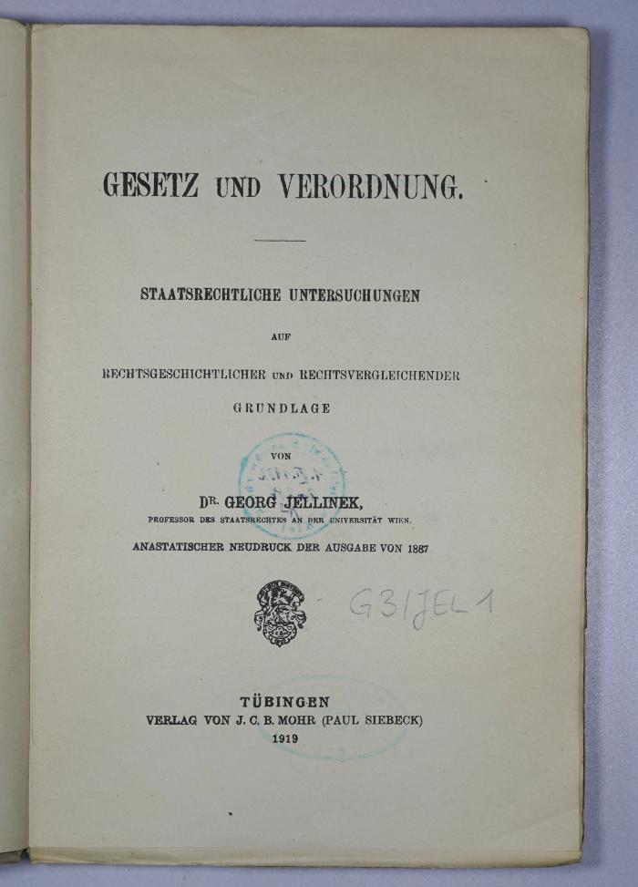 G 3/JEL 1 : Gesetz und Verordnung. Staatsrechtliche Untersuchungen auf rechtsgeschichtlicher und rechtsvergleichender Grundlage (1919)